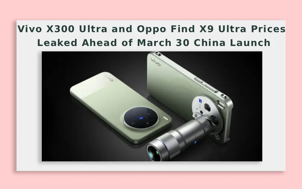  Vivo X300 Ultra and Oppo Find X9 Ultra Prices Leaked Ahead of March 30 China Launch